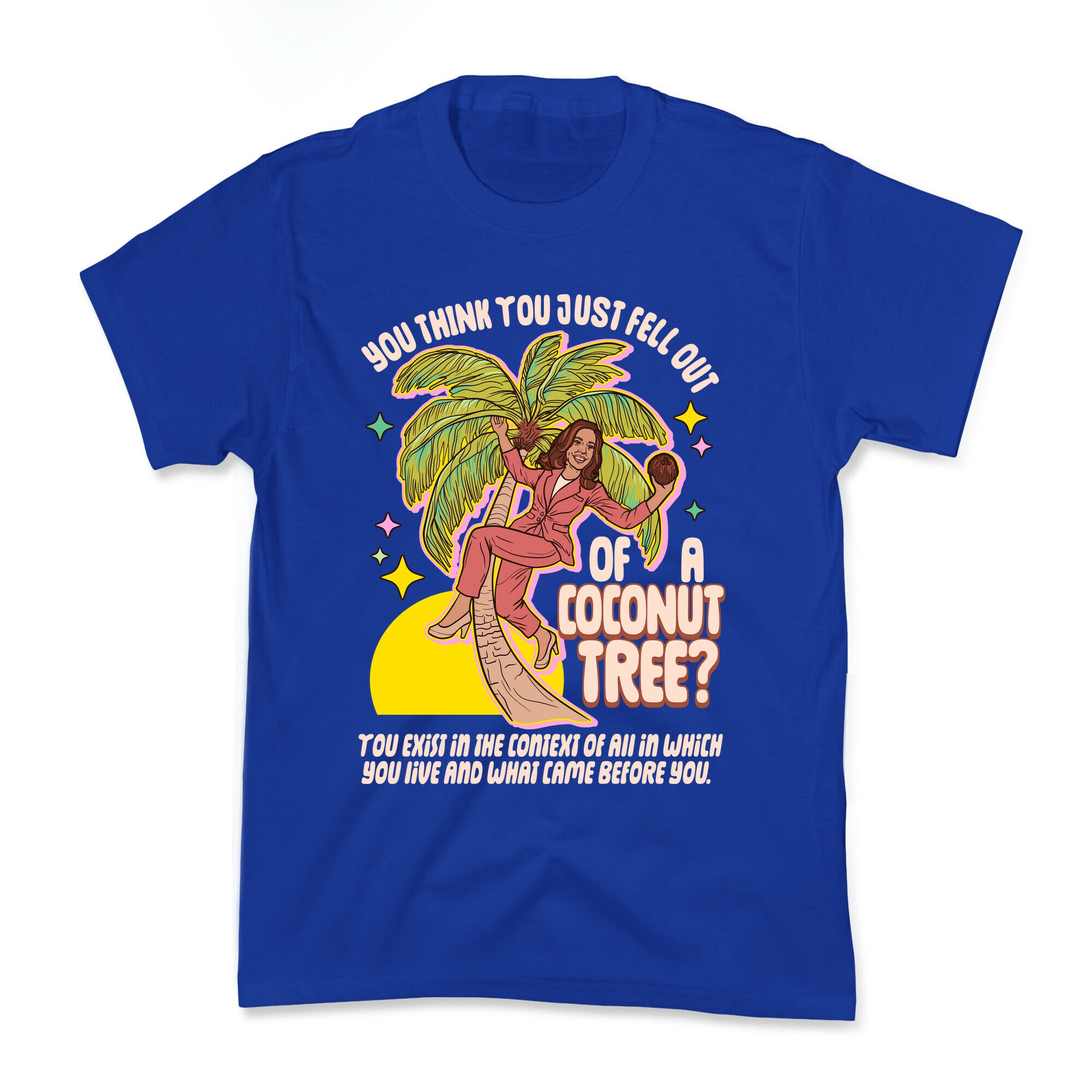 You think you just fell out of a coconut tree? Kamala Harris Kids Tee